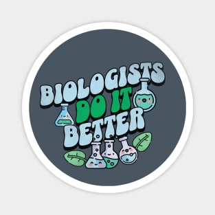 Biologists do it better - biology funny quotes Magnet